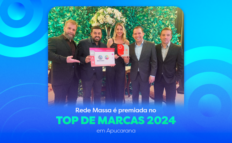  REDE MASSA É PREMIADA NO TOP DE MARCAS 2024 EM APUCARANA!